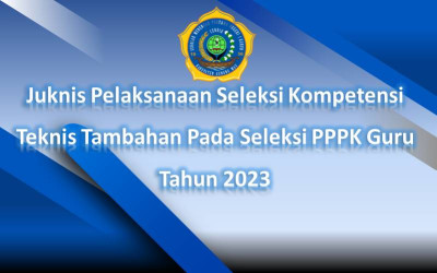 Juknis Pelaksanaan Seleksi Kompetensi Teknis Tambahan Pada Seleksi PPPK Guru Tahun 2023